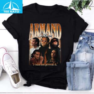 Armand I Could Not Prevent It Unisex Shirt