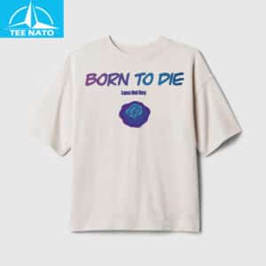 Born To Die Lana Del Rey Shirt