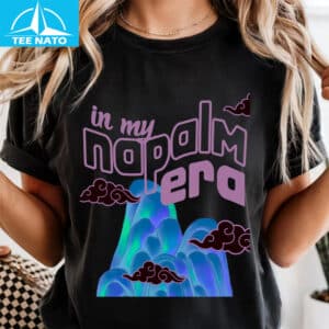 In My Napalm Era Shirt 14 In My Napalm Era Shirt