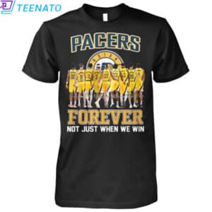 Pacers Forever Not Just When We Win Shirt