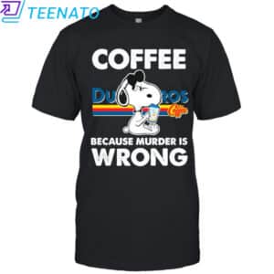 Snoopy Dutch Bros Coffee Because Murder is Wrong T Shirt
