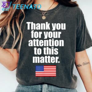 Thank You For Your Attention To This Matter American Flag Shirt
