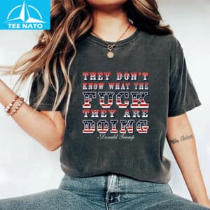 They Don’t Know What The Fck They’re Doing Shirt 16 They Dont Know What The Fck Theyre Doing Shirt
