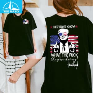 They Dont Know What The Fuck They Are Doing Shirt