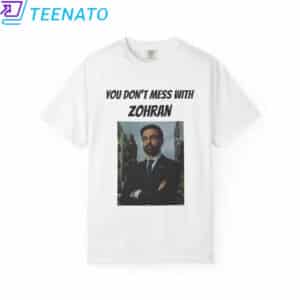 You Don't Mess With Zohran Shirt 14 You Dont Mess With Zohran Shirt