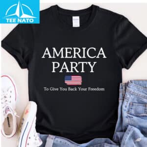 America Party Give You Back Your Freedom Shirt 14 America Party Give You Back Your Freedom Shirt