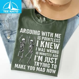 Arguing With Me Is Pointless I Knew I Was Wrong 10 Minutes Ago Shirt 12 Arguing With Me Is Pointless I Knew I Was Wrong 10 Minutes Ago Shirt 2
