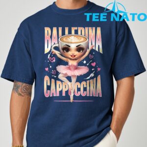 Ballerina Cappuccina Italian Brainrot Funny Shirt 4