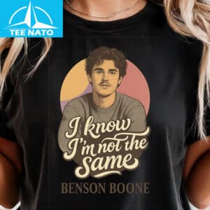 Benson Boone I Know Im Not the Same Shirt