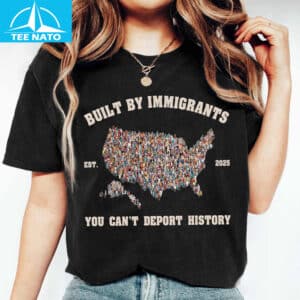 Built By Immigrants You Can’t Deport History Shirt 14 Built By Immigrants You Cant Deport History Shirt