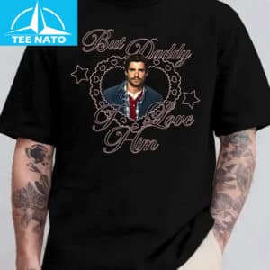 But Daddy I Love Him David Corenswet Shirt3