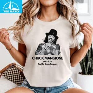 Chuck Mangione Feel So Good Forever 1940 2025 Memorial Shirt2