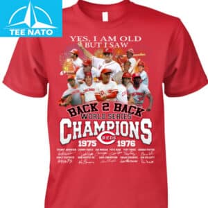 Cincinnati Reds Back 2 Back World Series Champions 1975 1976 Yes I Am Old But I Saw Shirt
