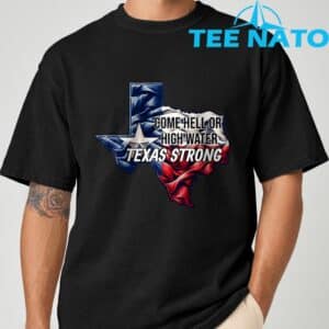 Come Hell Or High Water Texas Strong T Shirt 8
