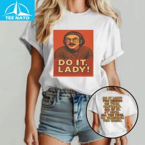 Do It Lady On Your Birthday All Of It Shirt