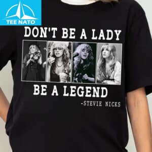 Dont Be A Lady Be A Legend Stevie Nicks Shirt2 1