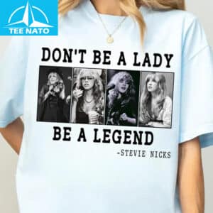 Dont Be A Lady Be A Legend Stevie Nicks Shirt3 1