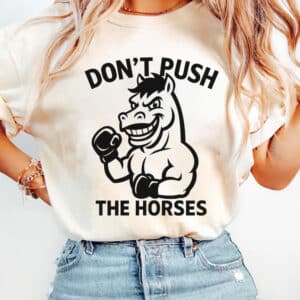 Dont Push The Horses Boxing Horse Shirt