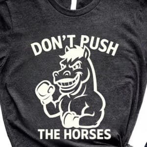 Dont Push The Horses Boxing Horse Shirt1