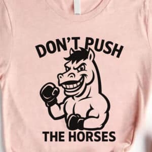 Dont Push The Horses Boxing Horse Shirt3