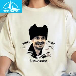 Dont Push The Horses Oleksandr Usyk Boxing Fan Shirt