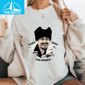 Dont Push The Horses Oleksandr Usyk Boxing Fan Shirt3