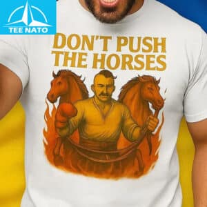 Dont Push The Horses Ukrainian Cossack Strength Shirt