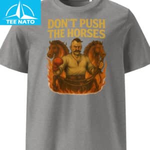Dont Push The Horses Ukrainian Cossack Strength Shirt2