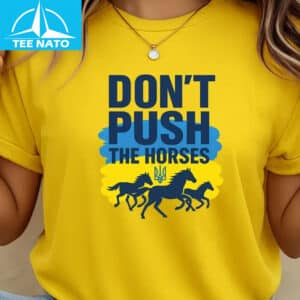 Dont Push The Horses Ukrainian Flag Trident Shirt1