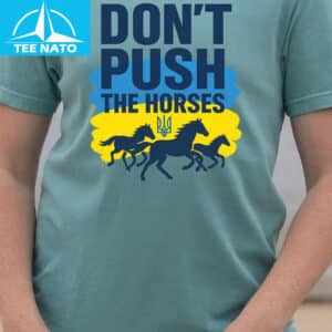 Dont Push The Horses Ukrainian Flag Trident Shirt2
