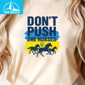 Dont Push The Horses Ukrainian Flag Trident Shirt3
