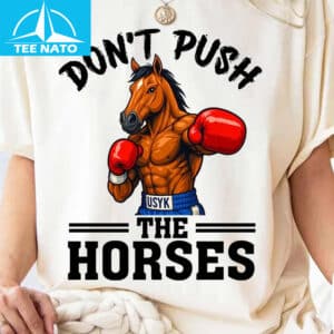Dont Push The Horses Usyk Boxing Horse Shirt