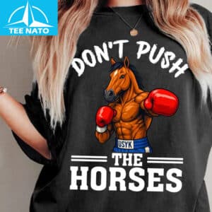 Dont Push The Horses Usyk Boxing Horse Shirt2
