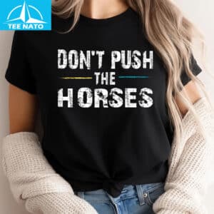 Dont Push the Horses Usyk Quote Shirt