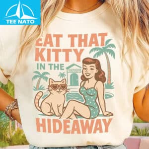 Eat That Kitty In The Hideaway Shirt