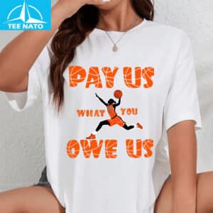 Equal Pay for Women Athletes Pay Us What You Owe Us Shirt