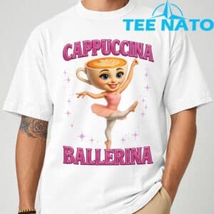Funny Ballerina Cappuccina Coffee Dance Lovers Italian Meme T Shirt 1