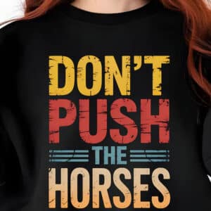 Funny Sports Dont Push the Horses Shirt1