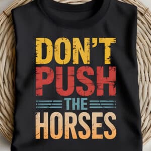 Funny Sports Dont Push the Horses Shirt2