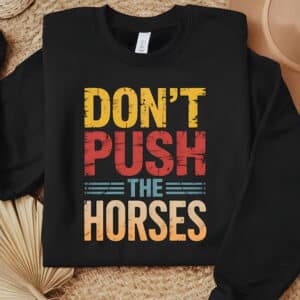 Funny Sports Dont Push the Horses Shirt3