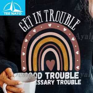 Get in Trouble Good Trouble Necessary Trouble Boho Rainbow Shirt