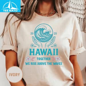 Hawaii 2025 Together We Rise Above The Waves Ivory Shirt