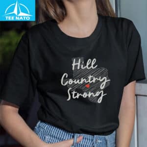 Hill Country Strong Texas Strong Shirt 14 Hill Country Strong Texas Strong Shirt