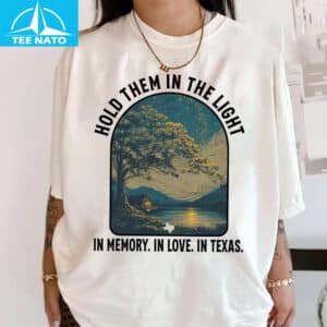 Hold Them In The Light Texas Hill Country Flood Relief Fundraiser Shirt