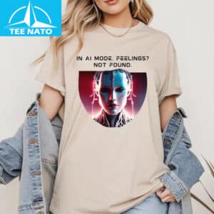 In Ai Mode Feelings Not Found Shirt 2