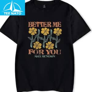 Max McNown Better Me for You Flower T Shirt