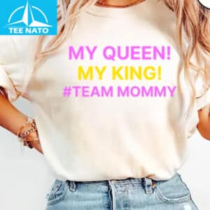 My Queen My King Team Mommy Shirt1