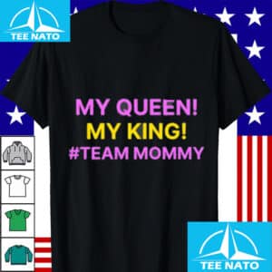 My Queen My King Team Mommy Shirt3