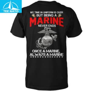 My Time In Uniform Is Over But Being A Marine Never Ends Shirt