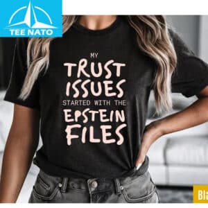 My Trust Issues Started at the Epstein Files Shirt